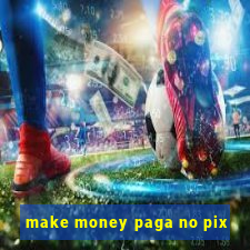 make money paga no pix